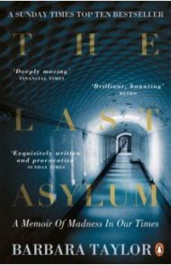 The Last Asylum. A Memoir of Madness in our Times / Taylor Barbara