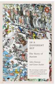 In a Different Key. The Story of Autism / Donvan John, Zucker Caren