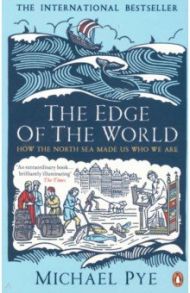 The Edge of the World. How the North Sea Made Us Who We Are / Pye Michael