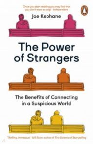 The Power of Strangers. The Benefits of Connecting in a Suspicious World / Keohane Joe