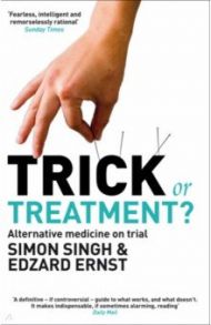 Trick or Treatment? Alternative Medicine on Trial / Singh Simon, Ernst Edzard