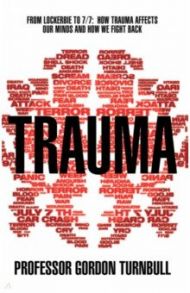 Trauma. From Lockerbie to 7/7. How trauma affects our minds and how we fight back / Turnbull Gordon