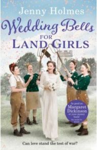 Wedding Bells For Land Girls / Holmes Jenny