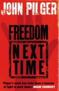 Freedom Next Time / Pilger John