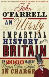 An Utterly Impartial History of Britain / O`Farrell John