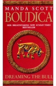 Boudica. Dreaming The Bull / Scott Manda