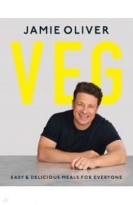 Veg. Easy and Delicious Meals For Everyone / Oliver Jamie