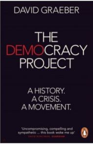 The Democracy Project. A History, a Crisis, a Movement / Graeber David