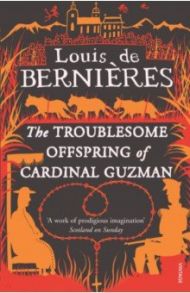 The Troublesome Offspring Of Cardinal Guzman / Bernieres Louis de