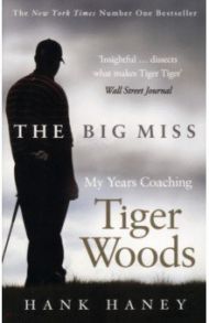 The Big Miss. My years Coaching Tiger Woods / Haney Hank