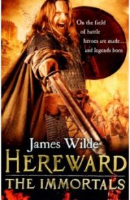 Hereward. The Immortals / Wilde James