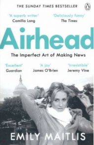 Airhead. The Imperfect Art of Making News / Maitlis Emily