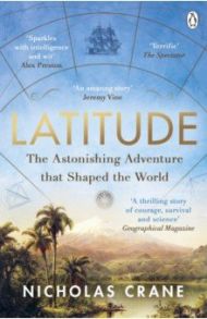 Latitude. The astonishing adventure that shaped the world / Crane Nicholas