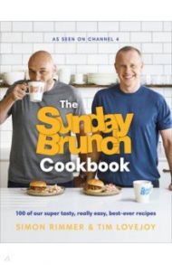 The Sunday Brunch Cookbook. 100 of Our Super Tasty, Really Easy, Best-ever Recipes / Rimmer Simon, Lovejoy Tim