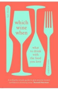 Which Wine When. What to drink with the food you love / Blaize Bert, Strickett Claire