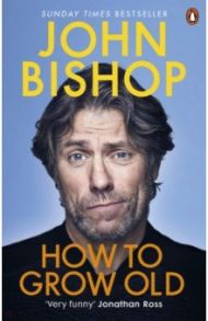 How to Grow Old / Bishop John