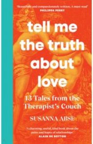 Tell Me the Truth About Love. 13 Tales from Couples Therapy / Abse Susanna