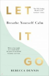 Let It Go. Breathe Yourself Calm / Dennis Rebecca