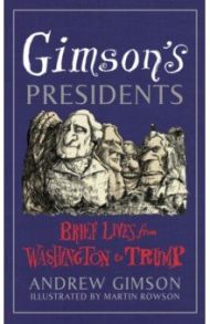 Gimson's Presidents. Brief Lives from Washington to Trump / Gimson Andrew