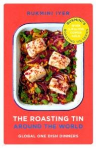 The Roasting Tin. Around the World. Global One Dish Dinners / Iyer Rukmini