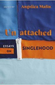 Unattached. Essays on Singlehood / Malin Angelica, Bell Poorna, Stokes Rose