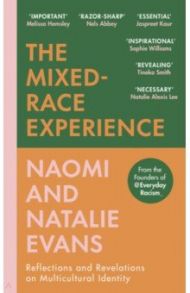 The Mixed-Race Experience. Reflections and Revelations on Multicultural Identity / Evans Natalie, Evans Naomi