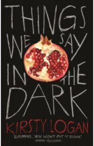 Things We Say in the Dark / Logan Kirsty