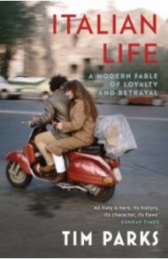 Italian Life. A Modern Fable of Loyalty and Betrayal / Parks Tim