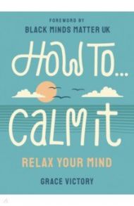 How To Calm It. Relax Your Mind / Victory Grace