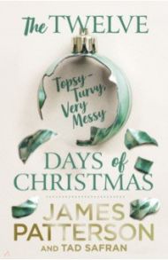 The Twelve Topsy-Turvy, Very Messy Days of Christmas / Patterson James, Safran Tad