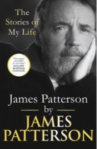 James Patterson. The Stories of My Life / Patterson James