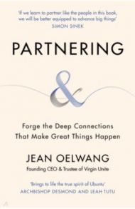 Partnering. Forge the Deep Connections that Make Great Things Happen / Oelwang Jean