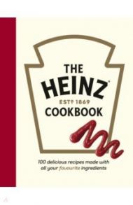 The Heinz Cookbook. 100 delicious recipes made with Heinz