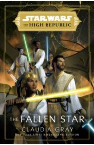 Star Wars. The High Republic. The Fallen Star / Gray Claudia