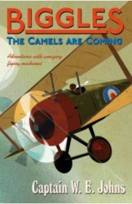 Biggles. The Camels Are Coming / Johns W. E.