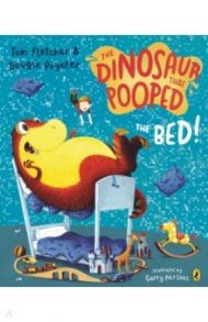 The Dinosaur That Pooped The Bed! / Fletcher Tom, Poynter Dougie