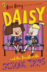 Daisy and the Trouble with School Trips / Gray Kes