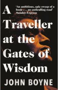 A Traveller at the Gates of Wisdom / Boyne John