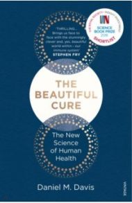 The Beautiful Cure. The New Science of Human Health / Davis Daniel M.