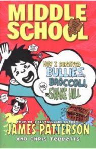 How I Survived Bullies, Broccoli, and Snake Hill / Patterson James, Tebbetts Chris