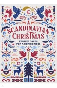 A Scandinavian Christmas. Festive Tales for a Nordic Noel / Andersen Hans Christian, Knausgaard Karl Ove, Lagerlof Selma