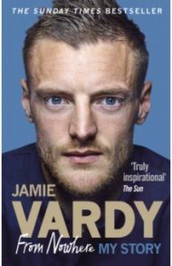 From Nowhere. My Story / Vardy Jamie