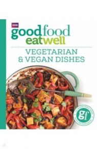 Good Food Eat Well. Vegetarian and Vegan Dishes