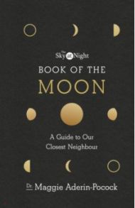 The Sky at Night. Book of the Moon. A Guide to Our Closest Neighbour / Aderin-Pocock Maggie