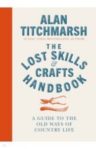 The Lost Skills and Crafts Handbook / Titchmarsh Alan