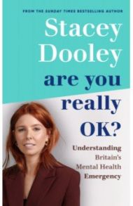 Are You Really OK? Understanding Britain’s Mental Health Emergency / Dooley Stacey