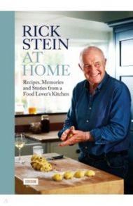 Rick Stein at Home. Recipes, Memories and Stories from a Food Lover's Kitchen / Stein Rick