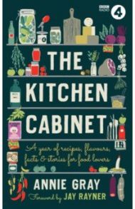 The Kitchen Cabinet. A Year of Recipes, Flavours, Facts & Stories for Food Lovers / Gray Annie