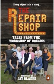 The Repair Shop. Tales from the Workshop of Dreams / Farrington Karen