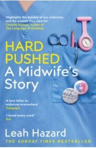 Hard Pushed. A Midwifes Story / Hazard Leah